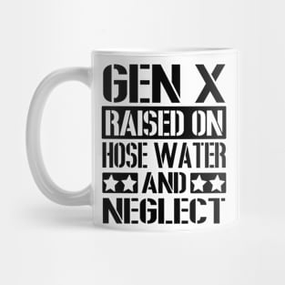 GEN X Raised on Hose Water and Neglect Mug